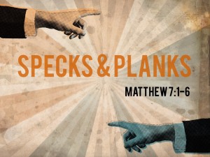 Sermon - Specks & Planks