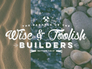 Sermon - Wise and Foolish Builders